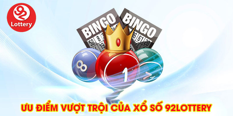 Ưu điểm vượt trội của xổ số 92lottery
