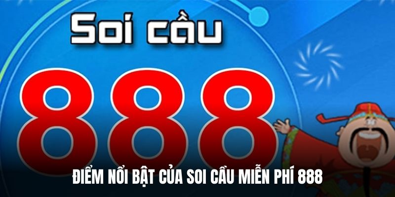 Điểm nổi bật của soi cầu miễn phí 888.