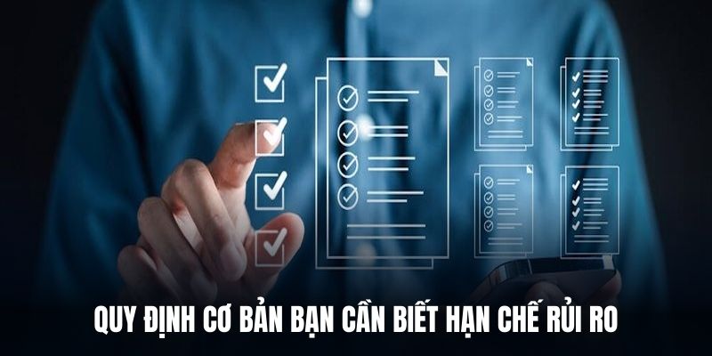 Quy định cơ bản bạn cần biết hạn chế rủi ro.